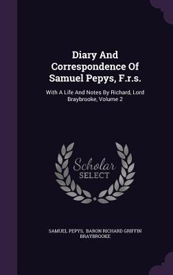 Diary and Correspondence of Samuel Pepys, F.R.S... 1342653610 Book Cover