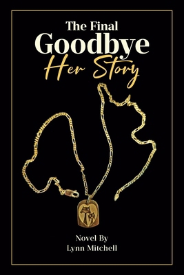 The Final Goodbye: Her Story B0DKVDJZPC Book Cover