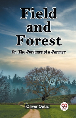 Field and Forest Or, The Fortunes of a Farmer 9361421360 Book Cover