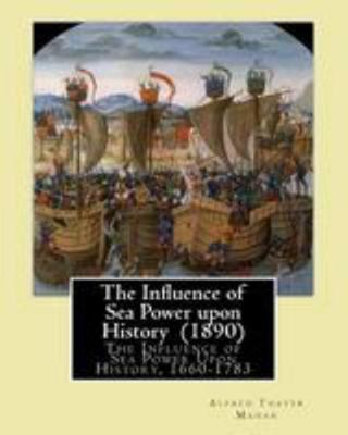 The Influence of Sea Power upon History (1890).... 1544662734 Book Cover