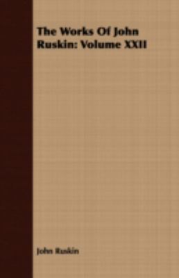 The Works of John Ruskin: Volume XXII 1443718297 Book Cover