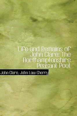 Life and Remains of John Clare: The Northampton... 1434690903 Book Cover