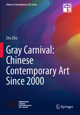 Gray Carnival: Chinese Contemporary Art Since 2000 9811584877 Book Cover