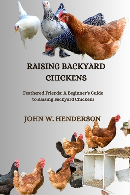 Raising Backyard Chickens: Feathered Friends: A... B0CVQWQL75 Book Cover