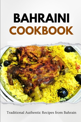 Bahraini Cookbook: Traditional Authentic Recipe... B0CMPHBBSZ Book Cover