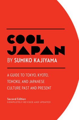 Cool Japan: A Guide to Tokyo, Kyoto, Tohoku and... 1940842220 Book Cover