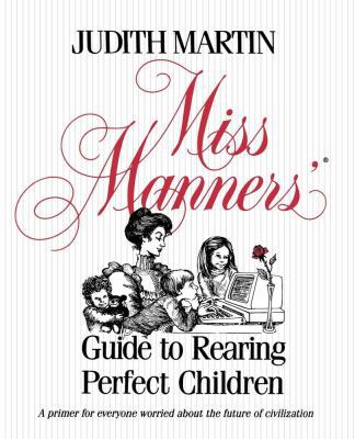 Miss Manners' Guide to Rearing Perfect Children 0743244176 Book Cover