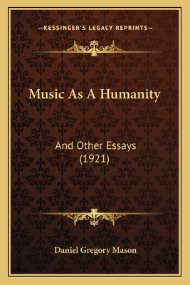 Music As A Humanity: And Other Essays (1921) 1165662418 Book Cover