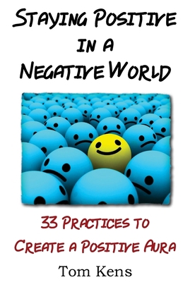 Staying Positive in a Negative World: 33 Practi... 1530139236 Book Cover