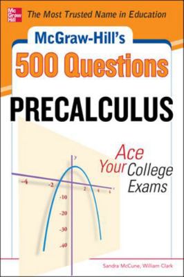 McGraw-Hill's 500 College Precalculus Questions: Ace Your College Exams : 3 Reading Tests + 3 Writing Tests + 3 Mathematics Tests