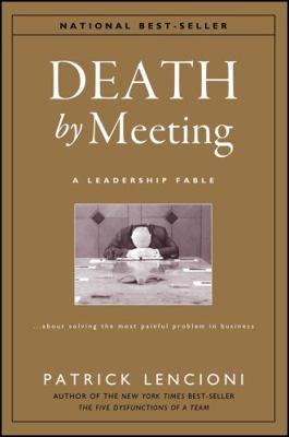 Death by Meeting: A Leadership Fable...about So... 0787968056 Book Cover