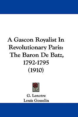 A Gascon Royalist In Revolutionary Paris: The B... 1437484328 Book Cover