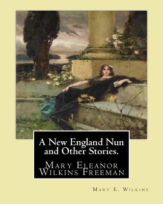 A New England Nun and Other Stories. By: Mary E... 1542356741 Book Cover