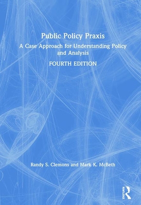 Public Policy PRAXIS: A Case Approach for Under... 0367180324 Book Cover