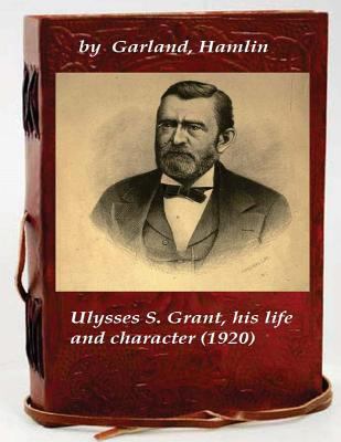 Ulysses S. Grant, his life and character 1522785701 Book Cover