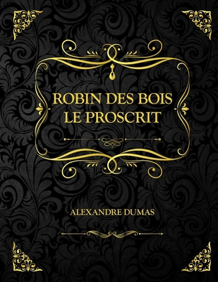 Robin des bois le proscrit: Alexandre Dumas [French] B08W7JH2PC Book Cover