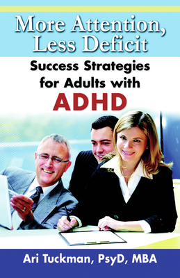 More Attention, Less Deficit : Success Strategies for Adults with ADHD