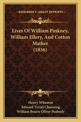 Lives Of William Pinkney, William Ellery, And C... 1164928465 Book Cover