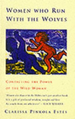 WOMEN WHO RUN WITH THE WOLVES: CONTACTING THE P... 0712657479 Book Cover