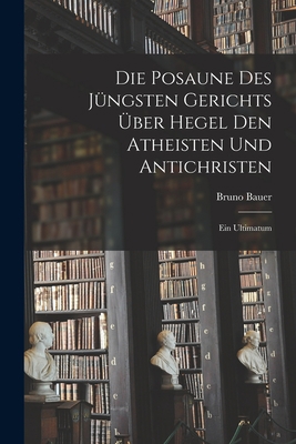Die Posaune des jüngsten Gerichts über Hegel de... [German] 101597175X Book Cover