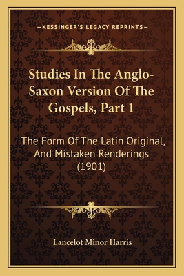 Studies In The Anglo-Saxon Version Of The Gospe... 1165748436 Book Cover