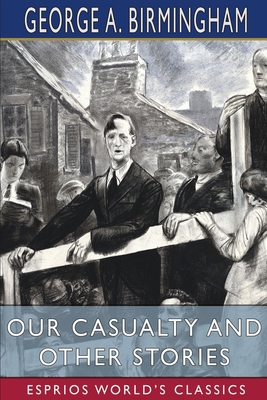 Our Casualty and Other Stories (Esprios Classics) 1034931318 Book Cover