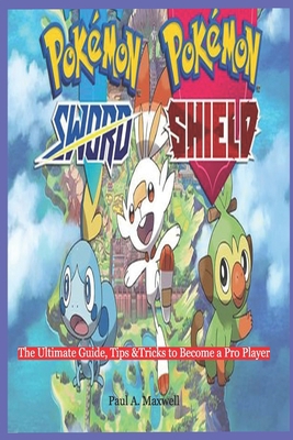POKEMON SWORD AND SHIELD: The Ultimate Guide, Tips &Tricks to Become a Pro Player B0874N37MN Book Cover