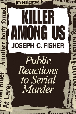 Killer Among Us: Public Reactions to Serial Murder 099056780X Book Cover