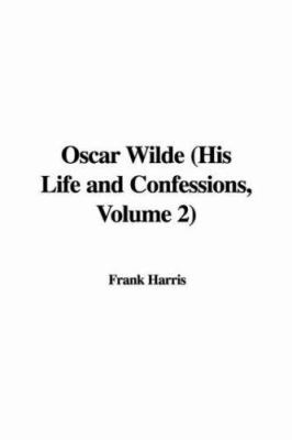Oscar Wilde: His Life And Confessions 1421965062 Book Cover