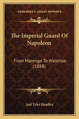 The Imperial Guard Of Napoleon: From Marengo To... 1165685264 Book Cover