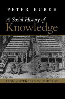 A Social History of Knowledge: From Gutenberg t... 0745624855 Book Cover