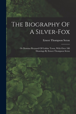 The Biography Of A Silver-fox: Or Domino Reynar... 1015622534 Book Cover