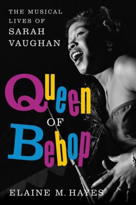 Queen of Bebop: The Musical Lives of Sarah Vaughan 0062364693 Book Cover