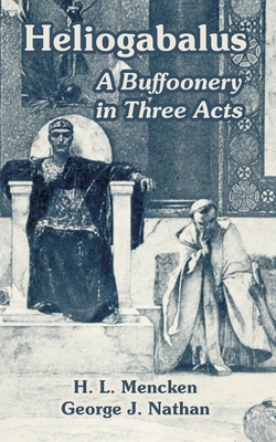 Heliogabalus: A Buffoonery in Three Acts 1410108422 Book Cover
