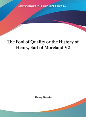 The Fool of Quality or the History of Henry, Ea... [Large Print] 1169893678 Book Cover