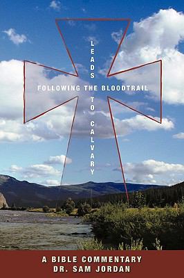 Following the Blood Trail: Leads to Calvary 1426908555 Book Cover