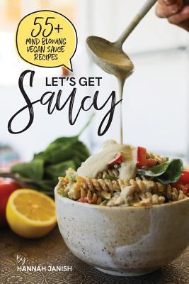 Let's Get Saucy: 55+ vegan sauce recipes that w... 1729564143 Book Cover