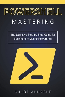 Mastering PowerShell: The Definitive Step-by-St... B0CSM2X4Q9 Book Cover