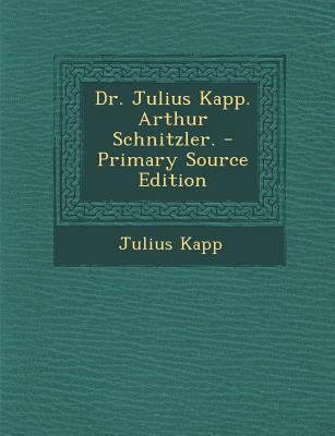 Dr. Julius Kapp. Arthur Schnitzler. - Primary S... [German] 1293059188 Book Cover