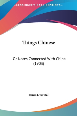 Things Chinese: Or Notes Connected with China (... 1161753974 Book Cover
