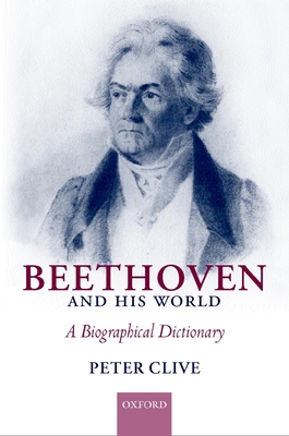 Beethoven and His World: A Biographical Dictionary 0198166729 Book Cover