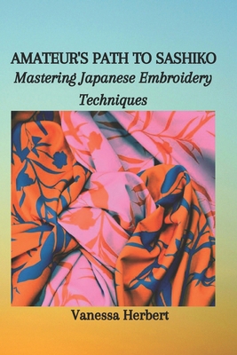 Amateur's Path to Sashiko: Mastering Japanese E... B0CM9W4PMK Book Cover