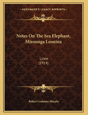 Notes On The Sea Elephant, Mirounga Leonina: Li... 116691223X Book Cover