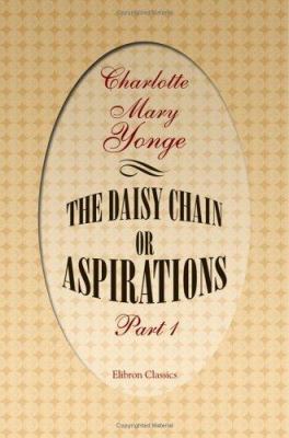 The Daisy Chain; or Aspirations: Part 1 1402199236 Book Cover