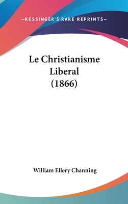 Le Christianisme Liberal (1866) [French] 1160627150 Book Cover