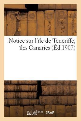 Notice Sur l'Île de Ténériffe, Îles Canaries [French] 2019920816 Book Cover