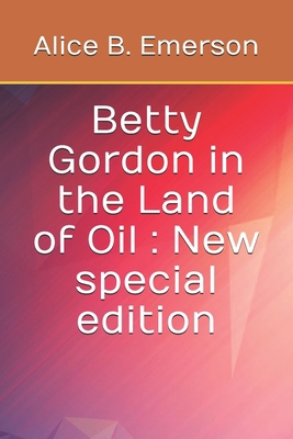 Betty Gordon in the Land of Oil: New special ed... B08HTG6MKX Book Cover