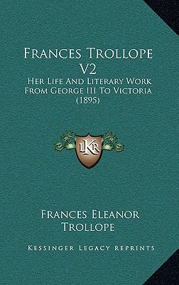 Frances Trollope V2: Her Life And Literary Work... 1166098117 Book Cover