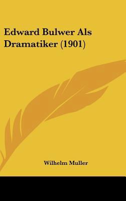 Edward Bulwer ALS Dramatiker (1901) [German] 1162202467 Book Cover