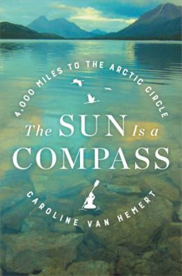 The Sun Is a Compass: A 4,000-Mile Journey Into... 0316414425 Book Cover